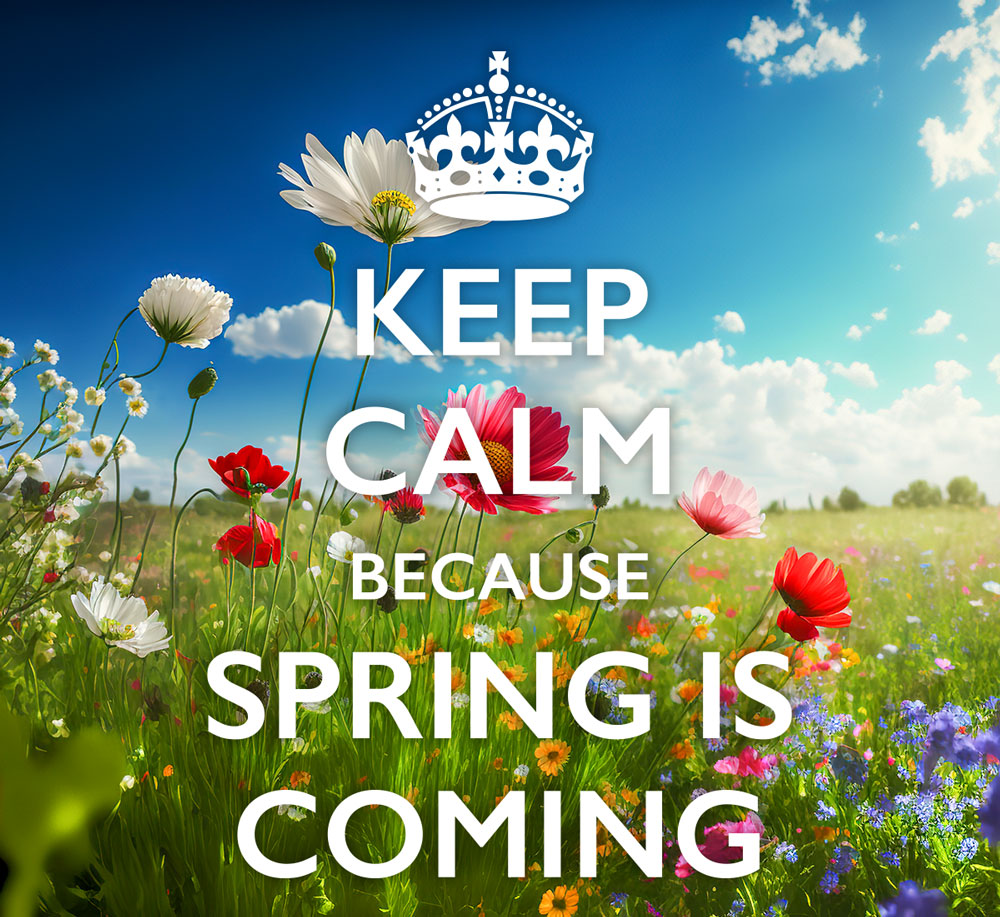 Keep Calm because Spring is coming